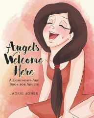 Title: Angels Welcome Here: A Coming-of-Age Book for Adults, Author: Jackie Jones