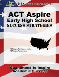 Title: ACT Aspire Early High School Success Strategies Study Guide: ACT Aspire Test Review for the ACT Aspire Assessments, Author: Mometrix