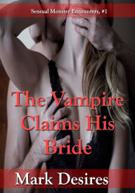 Title: The Vampire Claims His Bride, Author: Mark Desires
