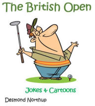 Title: The British Open - Golf Jokes & Cartoons, Author: Desmond Northup