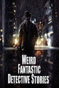 Title: Weird Fantastic Detective Stories, Author: Russ Crossley