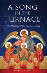 Title: A Song in the Furnace: The Message of the Book of Daniel, Author: Lawrence R. Farley