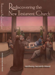 Title: Rediscovering the New Testament Church, Author: Anthony Jacomb-Hood