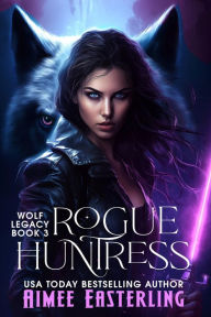 Title: Rogue Huntress: Werewolf Urban Fantasy Romance, Author: Aimee Easterling