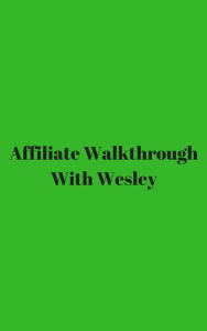 Title: Affiliate Walkthrough With Wesley, Author: Wesley Coleman