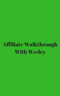 Affiliate Walkthrough With Wesley