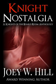 Title: Knight Nostalgia: A Knights of the Board Room Anthology, Author: Joey W. Hill