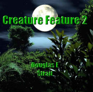 Title: Creature Feature 2, Author: Douglas E. Strait