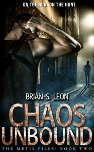 Title: Chaos Unbound, Author: Brian S. Leon