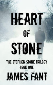 Title: Heart of Stone (The Stephen Stone Trilogy, Book One), Author: James Fant