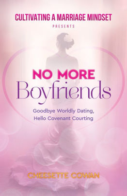 No More Boyfriends Goodbye Worldly Dating Hello Covenant Courting By Cheesette Cowan Nook Book Ebook Barnes Noble