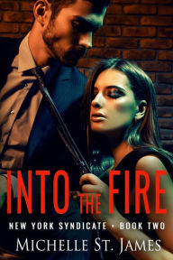 Title: Into the Fire: An Enemies to Lovers Dark Mafia Romance, Author: Michelle St. James