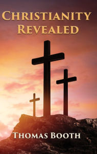 Title: Christianity Revealed, Author: Thomas Booth