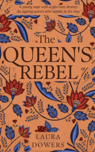 Title: The Queen's Rebel: Robert Devereux, Earl of Essex, Author: Laura Dowers