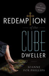 Title: Redemption of the Cube Dweller: A Tanzie Lewis Novel, Author: Joanne Fox Phillips