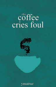 Title: The Coffee Cries Foul, Author: Charissa Barger