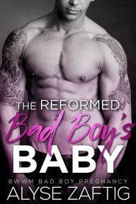 Title: The Reformed Bad Boy's Baby, Author: Alyse Zaftig