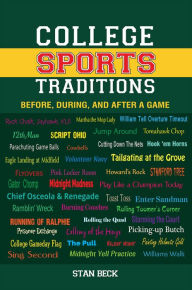 Title: College Sports Traditions: Before, During, and After a Game, Author: Stan Beck