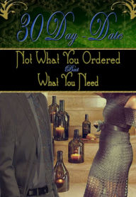 Title: 30 Day Date: Not What You Ordered, But What You Need, Author: Tessa Taylar