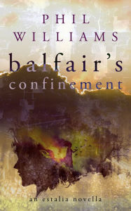 Title: Balfair's Confinement, Author: Phil Williams