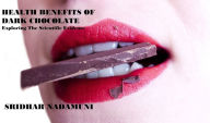 Title: HEALTH BENEFITS OF DARK CHOCOLATE - Exploring The Scientific Evidence, Author: Sridhar Nadamuni