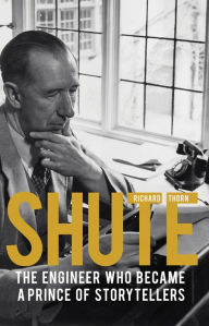 Title: Shute: The engineer who became a prince of storytellers, Author: Richard Thorn