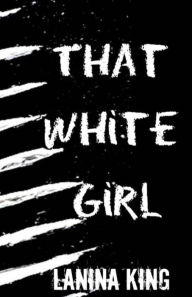 Title: That White Girl, Author: LaNina King
