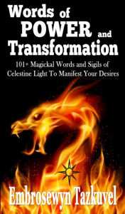 Title: Words of Power and Transformation: 101+ Magickal Words and Sigils of Celestine Light to Manifest Your Desires, Author: Embrosewyn Tazkuvel