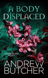 Title: A Body Displaced (A Lansin Island Paranormal Mystery, #2), Author: Andrew Butcher