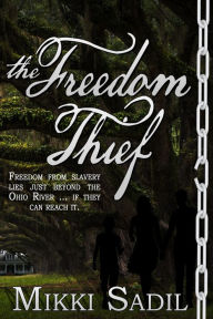 Title: The Freedom Thief, Author: Mikki Sadil