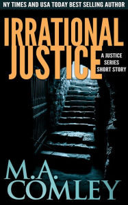 Title: Irrational Justice, Author: M. A. Comley