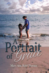 Title: A Portrait of Grace, Author: Mary Ann Ruhl Thomas