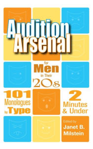 Title: Audition Arsenal for Men in their 20s 101 Monologues by Type, Author: Janet B. Milstein
