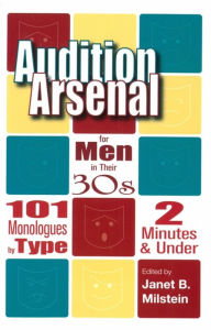 Title: Audition Arsenal for Men in their 30s 101 Monologues by Type, Author: Janet B. Milstein