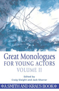 Title: Great Monologues for Young Actors Volume II, Author: Craig Alaight