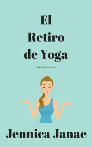 Title: El Retiro de Yoga, Author: Jennica Janae