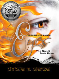 Title: Irresolute Amber Eyes: The Occuli, Book Three, Author: Christie M. Stenzel