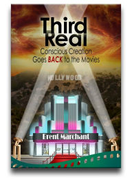 Title: Third Real: Conscious Creation Goes Back to the Movies, Author: Brent Marchant