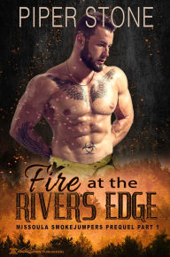 Title: Fire at the Rivers Edge, Author: Piper Stone