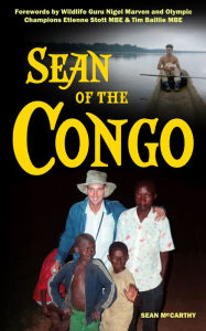 Title: Sean of the Congo: The Trailblazing Adventure That Became a Congolese Legend, Author: Sean McCarthy