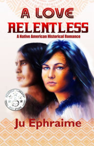 Title: A Love Relentless, Author: Ju Ephraime