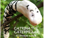 Title: CATRINA THE CATERPILLAR, Author: Sharon Rorem
