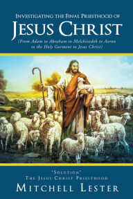 Title: Investigating the Final Priesthood Jesus Christ, Author: Chris Piorkowski