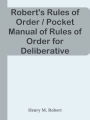 Robert's Rules of Order / Pocket Manual of Rules of Order for Deliberative Assemblie