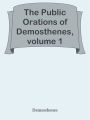 The Public Orations of Demosthenes, volume 1