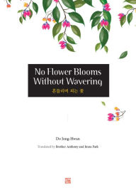 Title: No Flower Blooms without Wavering, Author: Jong-Hwan Do