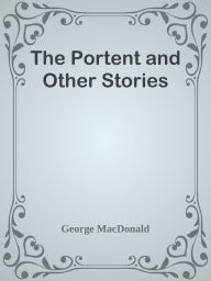 Title: The Portent and Other Stories, Author: George MacDonald