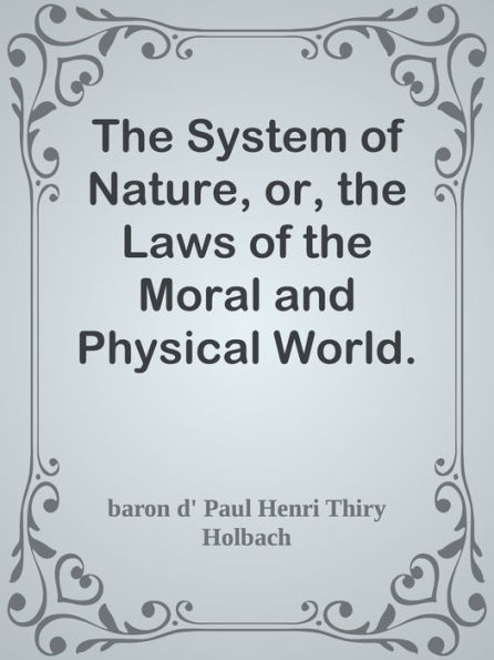 The System of Nature, or, the Laws of the Moral and Physical World. Volume 2