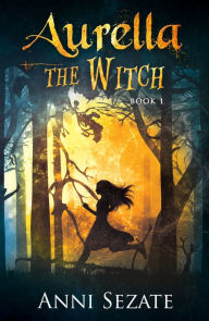 Title: Aurella the Witch, Author: Anni Sezate