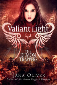 Title: Valiant Light (Demon Trappers Series #6), Author: Jana Oliver